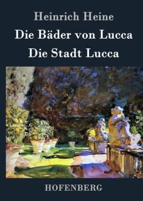 Heine |  Die Bäder von Lucca / Die Stadt Lucca | Buch |  Sack Fachmedien