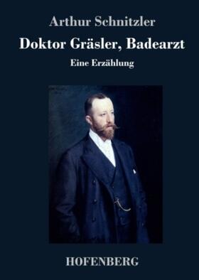 Schnitzler |  Doktor Gräsler, Badearzt | Buch |  Sack Fachmedien