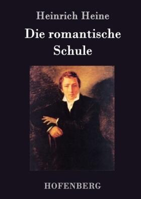 Heine |  Die romantische Schule | Buch |  Sack Fachmedien