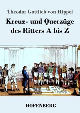 Hippel | Kreuz- und Querzüge des Ritters A bis Z | Buch | 978-3-8430-7230-4 | sack.de