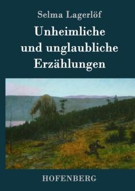 Lagerlöf |  Unheimliche und unglaubliche Erzählungen | Buch |  Sack Fachmedien