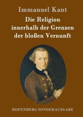 Kant |  Die Religion innerhalb der Grenzen der bloßen Vernunft | Buch |  Sack Fachmedien