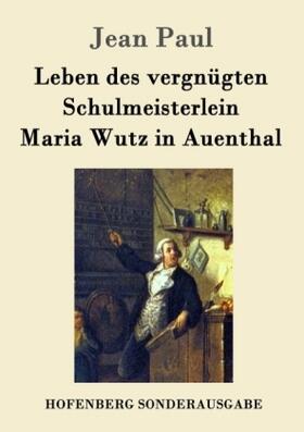 Paul |  Leben des vergnügten Schulmeisterlein Maria Wutz in Auenthal | Buch |  Sack Fachmedien