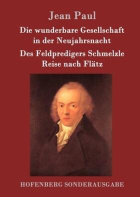 Paul |  Die wunderbare Gesellschaft in der Neujahrsnacht / Des Feldpredigers Schmelzle Reise nach Flätz | Buch |  Sack Fachmedien