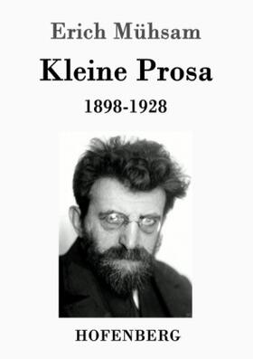 Mühsam |  Kleine Prosa 1898-1928 | Buch |  Sack Fachmedien