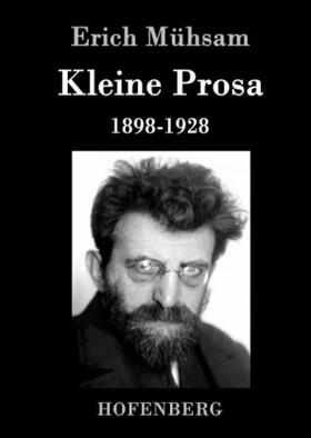 Mühsam |  Kleine Prosa 1898-1928 | Buch |  Sack Fachmedien