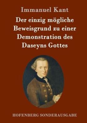 Kant |  Der einzig mögliche Beweisgrund zu einer Demonstration des Daseyns Gottes | Buch |  Sack Fachmedien