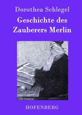 Schlegel |  Geschichte des Zauberers Merlin | Buch |  Sack Fachmedien