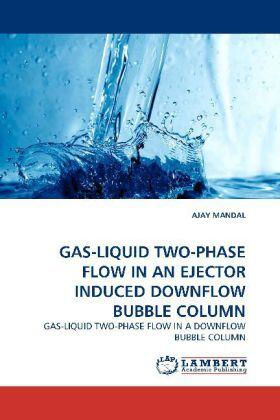 Mandal |  GAS-LIQUID TWO-PHASE FLOW IN AN EJECTOR INDUCED DOWNFLOW BUBBLE COLUMN | Buch |  Sack Fachmedien