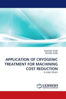 Singh |  APPLICATION OF CRYOGENIC TREATMENT FOR MACHINING COST REDUCTION | Buch |  Sack Fachmedien