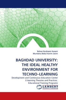 Ibraheem Kazem / Abdul Karim Jasim |  BAGHDAD UNIVERSITY: THE IDEAL HEALTHY ENVIRONMENT FOR TECHNO¿LEARNING | Buch |  Sack Fachmedien