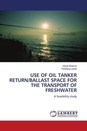 Sharma / Berg Lande |  USE OF OIL TANKER RETURN/BALLAST SPACE FOR THE TRANSPORT OF FRESHWATER | Buch |  Sack Fachmedien