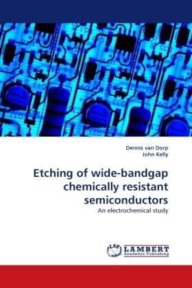 Dorp / Kelly |  Etching of wide-bandgap chemically resistant semiconductors | Buch |  Sack Fachmedien