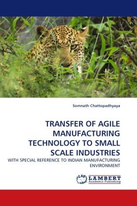 Chattopadhyaya |  TRANSFER OF AGILE MANUFACTURING TECHNOLOGY TO SMALL SCALE INDUSTRIES | Buch |  Sack Fachmedien