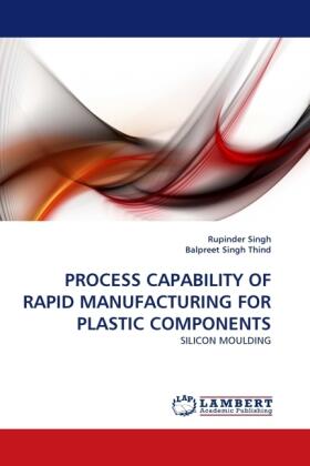 Singh / Singh Thind |  PROCESS CAPABILITY OF RAPID MANUFACTURING FOR PLASTIC COMPONENTS | Buch |  Sack Fachmedien