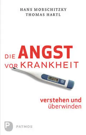 Hartl / Morschitzky |  Die Angst vor Krankheit verstehen und überwinden | Buch |  Sack Fachmedien