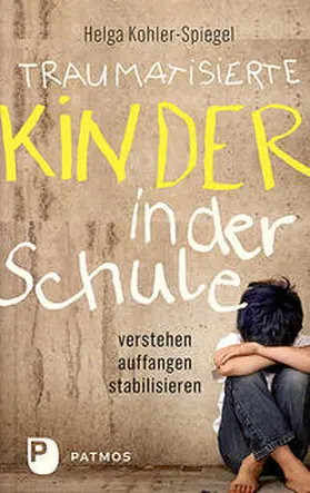 Kohler-Spiegel |  Traumatisierte Kinder in der Schule | Buch |  Sack Fachmedien