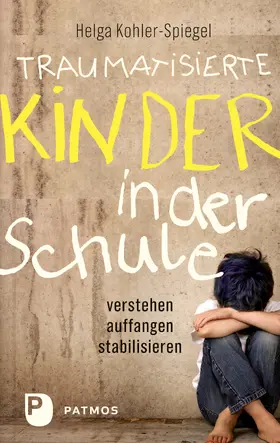 Kohler-Spiegel |  Traumatisierte Kinder in der Schule | eBook | Sack Fachmedien