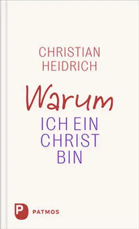 Heidrich |  Warum ich ein Christ bin | Buch |  Sack Fachmedien