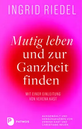 Riedel / Kast / Neuen |  Mutig leben und zur Ganzheit finden | Buch |  Sack Fachmedien