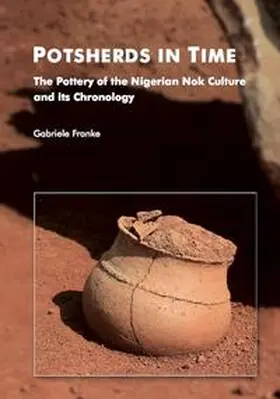 Franke |  Potsherds in Time - The Pottery of the Nigerian Nok Culture and its Chronology | Buch |  Sack Fachmedien