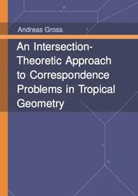 Gross |  An Intersection-Theoretic Approach to Correspondence Problems in Tropical Geometry | Buch |  Sack Fachmedien