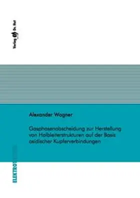 Wagner |  Gasphasenabscheidung zur Herstellung von Halbleiterstrukturen auf der Basis oxidischer Kupferverbindungen | Buch |  Sack Fachmedien