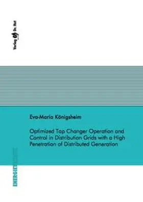 Königsheim |  Optimized Tap Changer Operation and Control in Distribution Grids with a High Penetration of Distributed Generation | Buch |  Sack Fachmedien