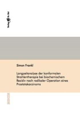 Frankl |  Langzeitanalyse der konformalen Strahlentherapie bei biochemischem Rezidiv nach radikaler Operation eines Prostatakarzinoms | Buch |  Sack Fachmedien