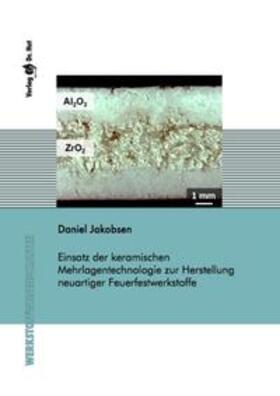 Jakobsen |  Einsatz der keramischen Mehrlagentechnologie zur Herstellung neuartiger Feuerfestwerkstoffe | Buch |  Sack Fachmedien