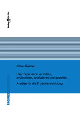 Kremer |  User Experience verstehen, strukturieren, analysieren und gestalten - Ansätze für die Produktentwicklung | Buch |  Sack Fachmedien