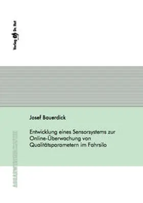 Bauerdick |  Entwicklung eines Sensorsystems zur Online-Überwachung von Qualitätsparametern im Fahrsilo | Buch |  Sack Fachmedien