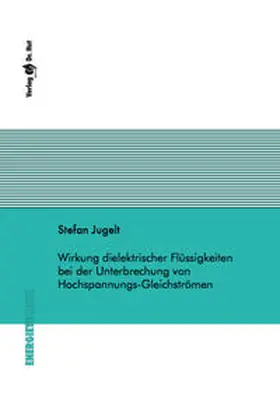 Jugelt |  Wirkung dielektrischer Flüssigkeiten bei der Unterbrechung von Hochspannungs-Gleichströmen | Buch |  Sack Fachmedien