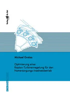 Gratza |  Optimierung einer Kaplan-Turbinenregelung für den Notversorgungs-Inselnetzbetrieb | Buch |  Sack Fachmedien