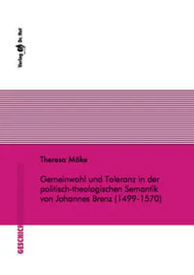 Möke |  Gemeinwohl und Toleranz in der politisch-theologischen Semantik von Johannes Brenz (1499-1570) | Buch |  Sack Fachmedien