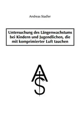 Stadler |  Untersuchung des Längenwachstums bei Kindern und Jugendlichen, die mit komprimierter Luft tauchen | Buch |  Sack Fachmedien