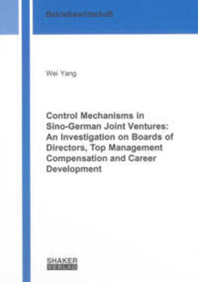 Yang |  Control Mechanisms in Sino-German Joint Ventures: An Investigation on Boards of Directors, Top Management Compensation and Career Development | Buch |  Sack Fachmedien