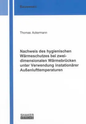 Ackermann |  Nachweis des hygienischen Wärmeschutzes bei zweidimensionalen Wärmebrücken unter Verwendung instationärer Außenlufttemperaturen | Buch |  Sack Fachmedien