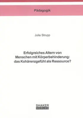 Strupp |  Erfolgreiches Altern von Menschen mit Körperbehinderung: das Kohärenzgefühl als Ressource? | Buch |  Sack Fachmedien