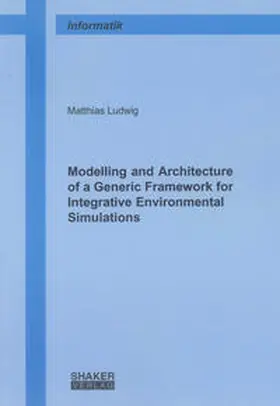 Ludwig |  Modelling and Architecture of a Generic Framework for Integrative Environmental Simulations | Buch |  Sack Fachmedien