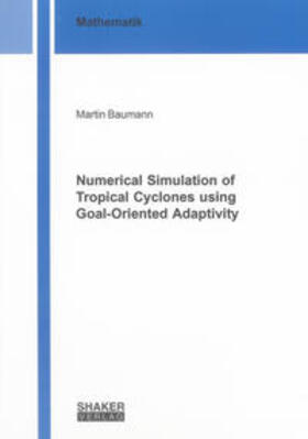 Baumann |  Numerical Simulation of Tropical Cyclones using Goal-Oriented Adaptivity | Buch |  Sack Fachmedien