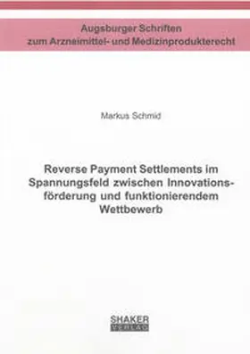 Schmid |  Reverse Payment Settlements im Spannungsfeld zwischen Innovationsförderung und funktionierendem Wettbewerb | Buch |  Sack Fachmedien