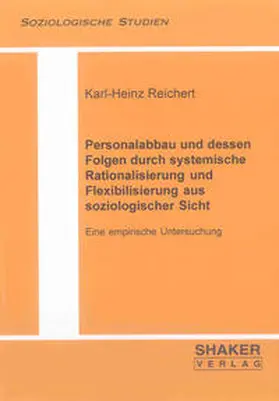 Reichert |  Personalabbau und dessen Folgen durch systemische Rationalisierung und Flexibilisierung aus soziologischer Sicht | Buch |  Sack Fachmedien