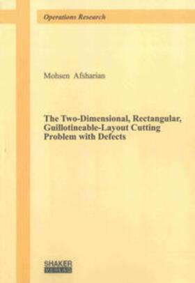 Afsharian |  The Two-Dimensional, Rectangular, Guillotineable-Layout Cutting Problem with Defects | Buch |  Sack Fachmedien