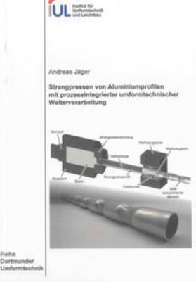 Jäger |  Strangpressen von Aluminiumprofilen mit prozessintegrierter umformtechnischer Weiterverarbeitung | Buch |  Sack Fachmedien