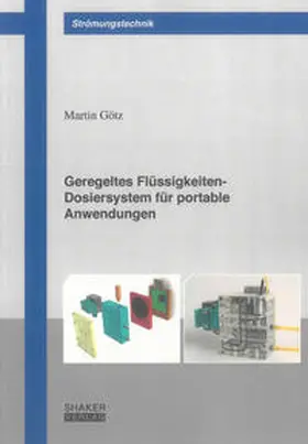 Götz |  Geregeltes Flüssigkeiten-Dosiersystem für portable Anwendungen | Buch |  Sack Fachmedien