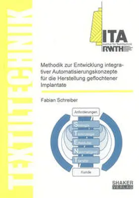 Schreiber |  Methodik zur Entwicklung integrativer Automatisierungskonzepte für die Herstellung geflochtener Implantate | Buch |  Sack Fachmedien