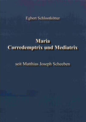 Schlootkötter |  Maria. Corredemptrix und Mediatrix | Buch |  Sack Fachmedien