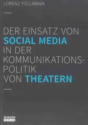 Pöllmann |  Der Einsatz von Social Media in der Kommunikationspolitik von Theatern | Buch |  Sack Fachmedien