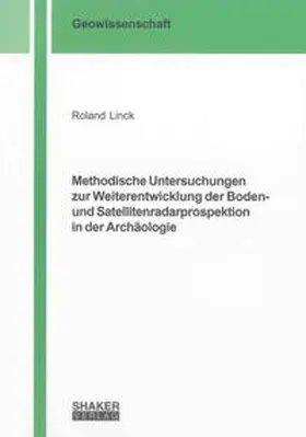 Linck |  Methodische Untersuchungen zur Weiterentwicklung der Boden- und Satellitenradarprospektion in der Archäologie | Buch |  Sack Fachmedien